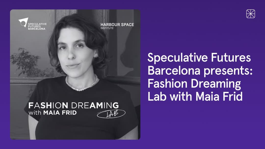Speculative Futures Barcelona presents: Fashion Dreaming Lab with Maia Frid