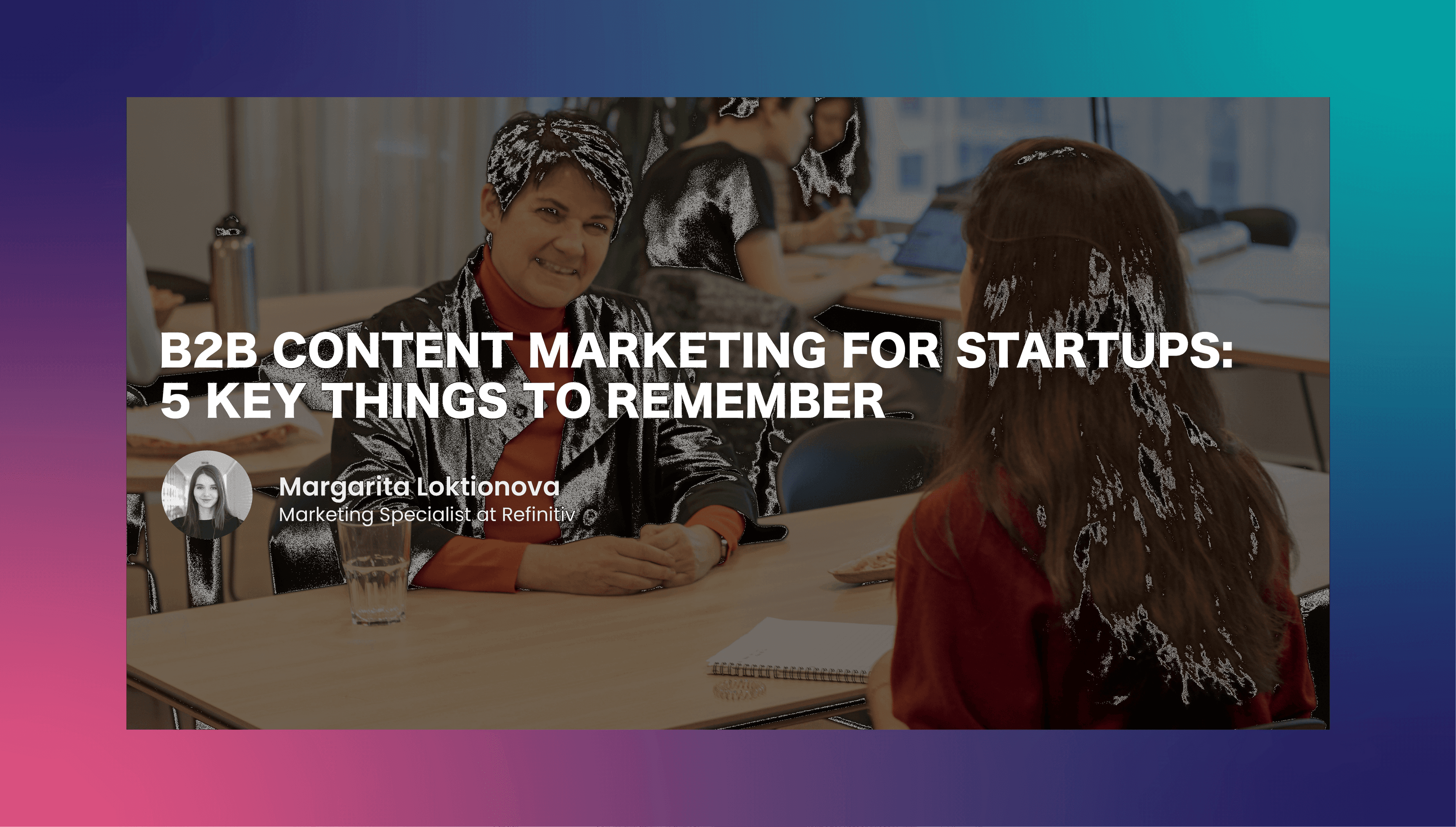 B2B Content Marketing For Startups: 5 Key Things To Remember