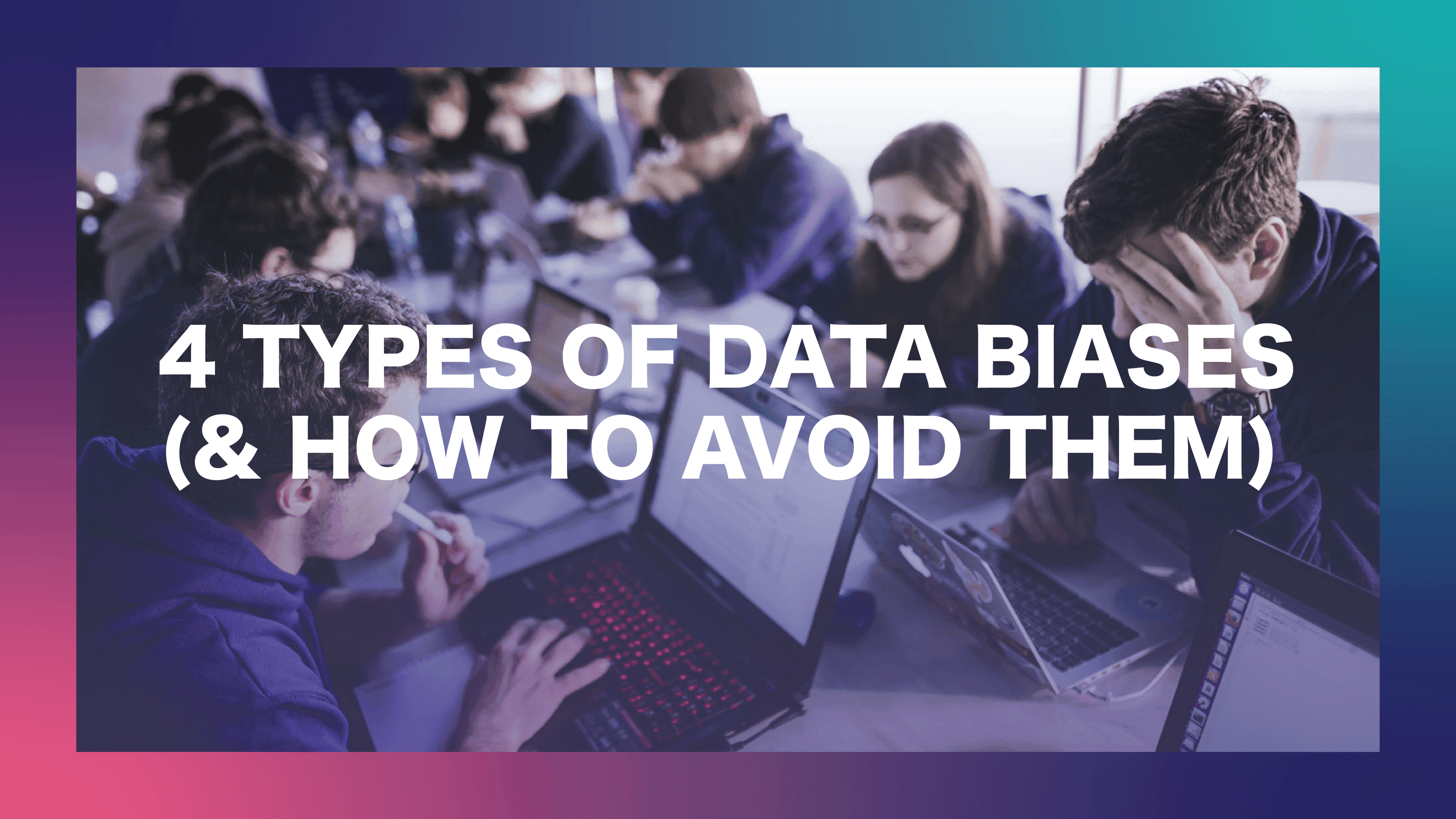 4 Types of Data Biases (And How to Avoid Them)
