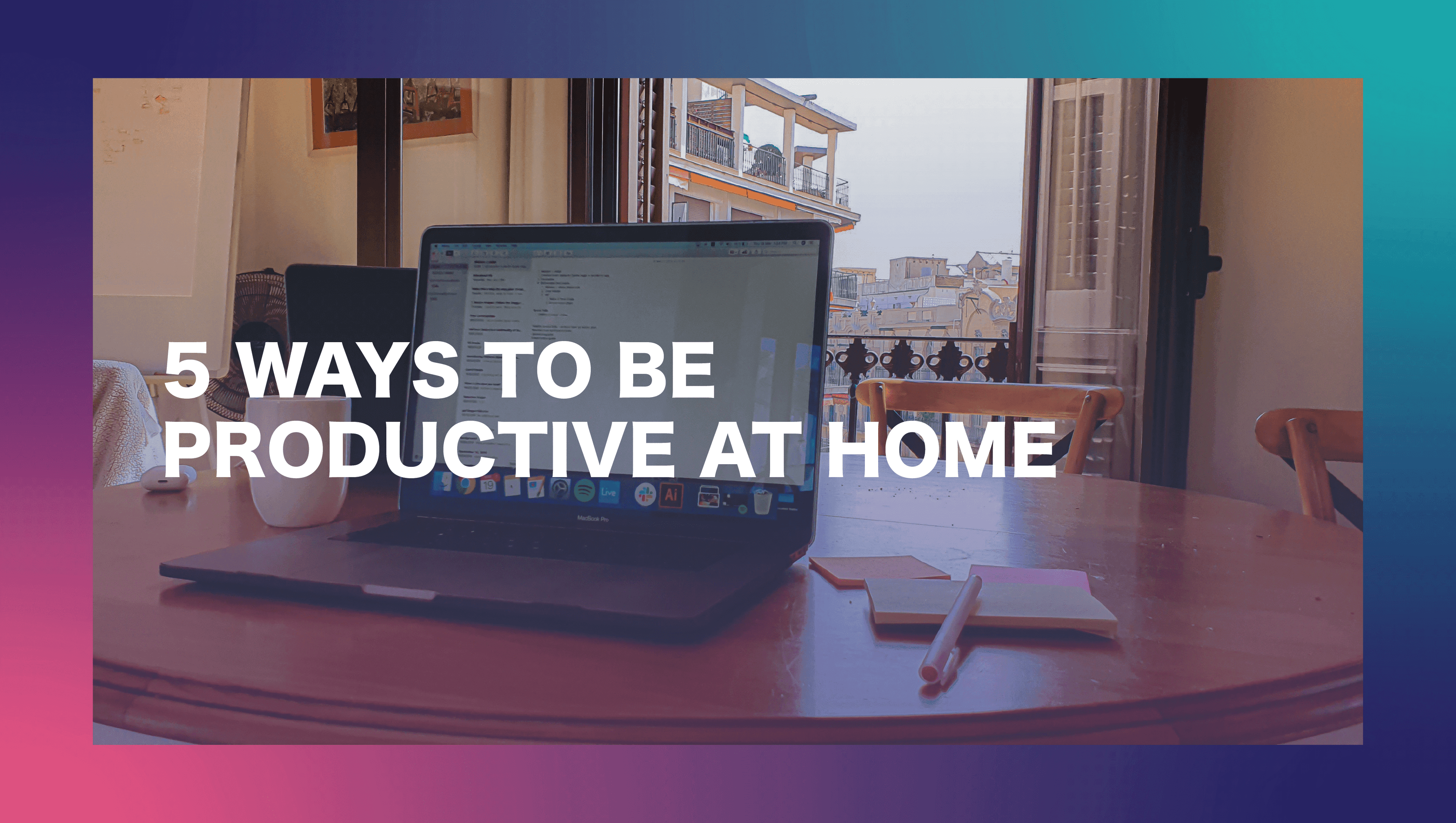 Five Ways to be Productive at Home