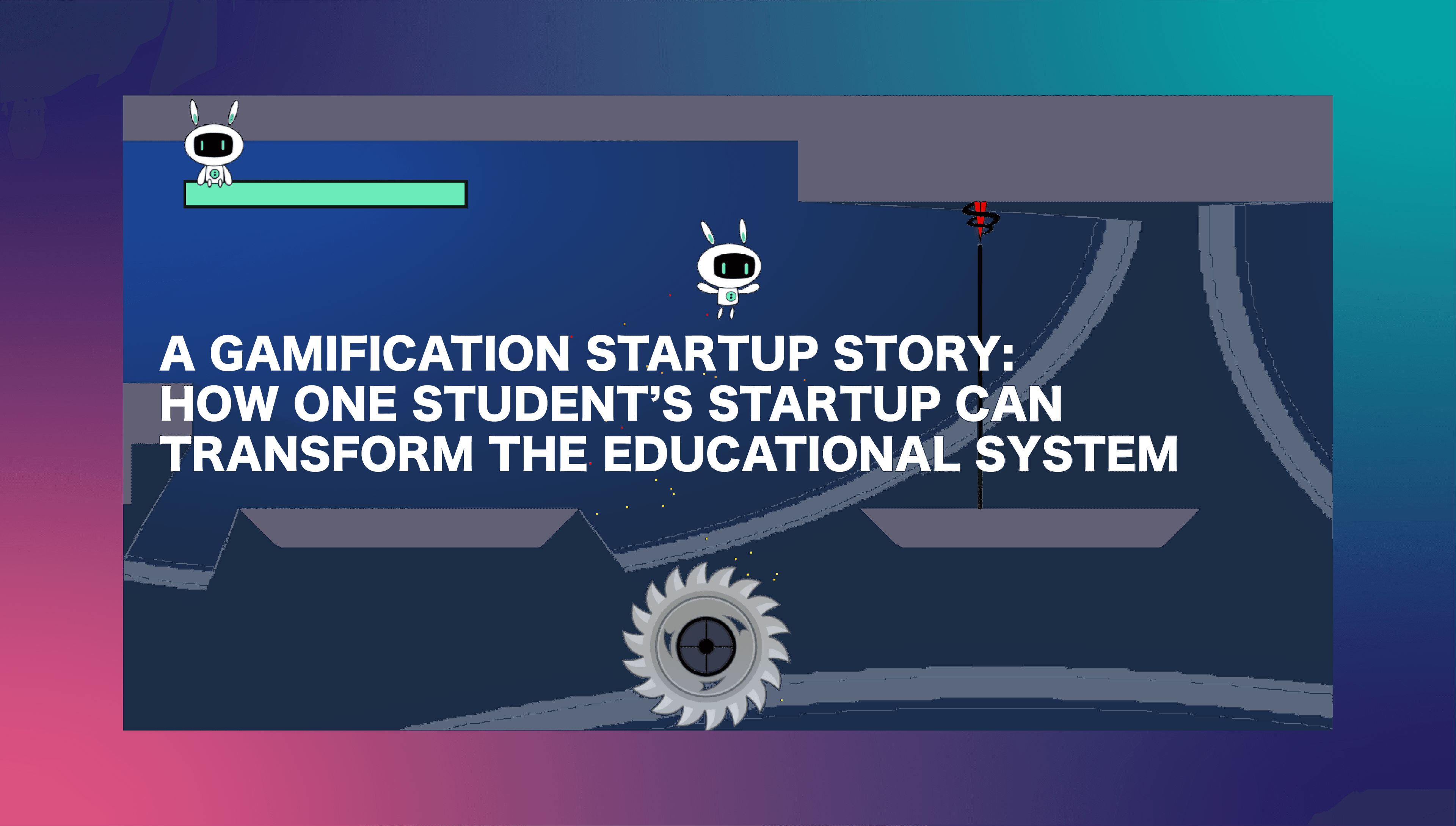 Gamification startup story how a student's startup transforms educational system