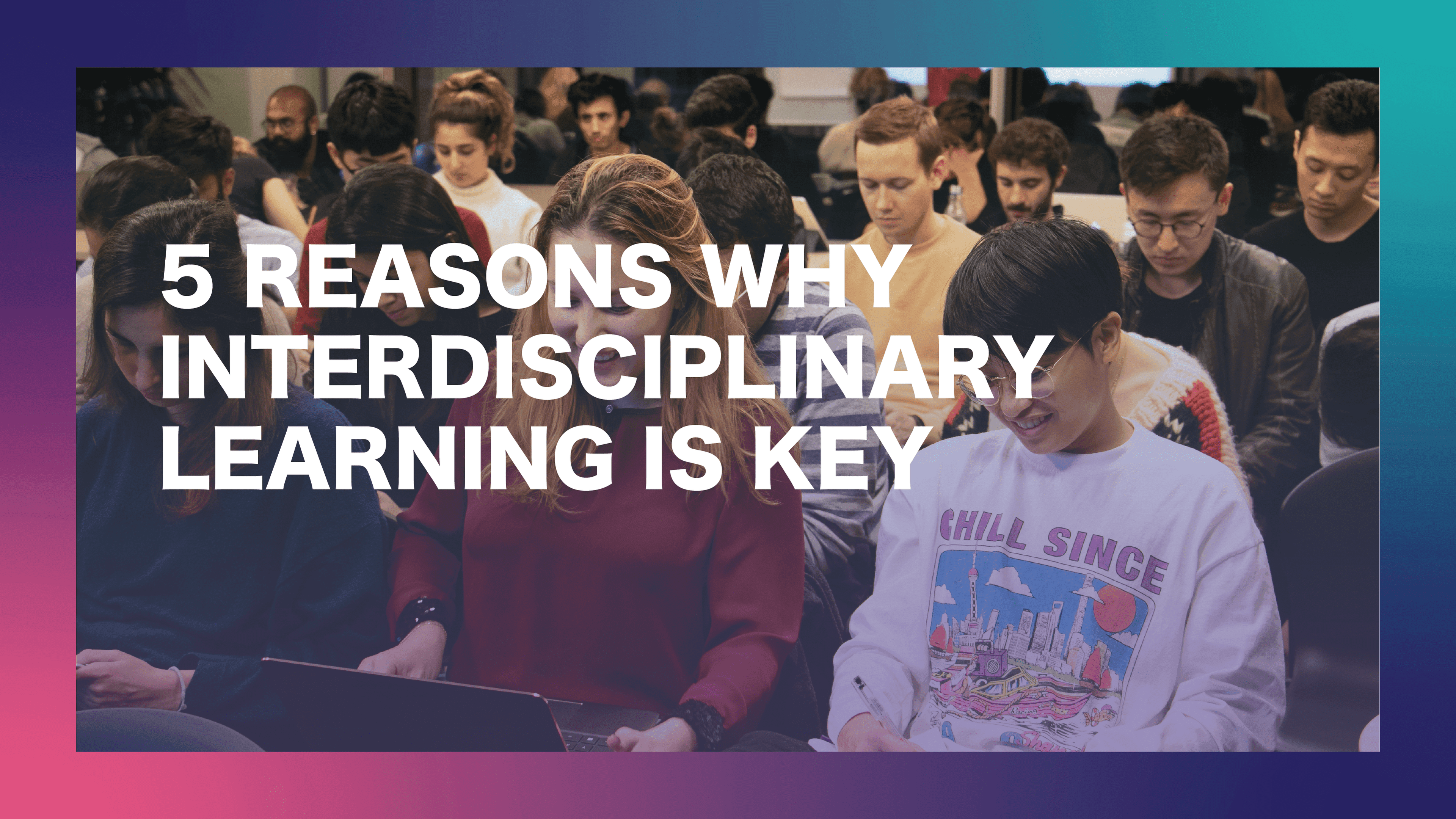 5 Reasons Why Interdisciplinary Learning Is Key