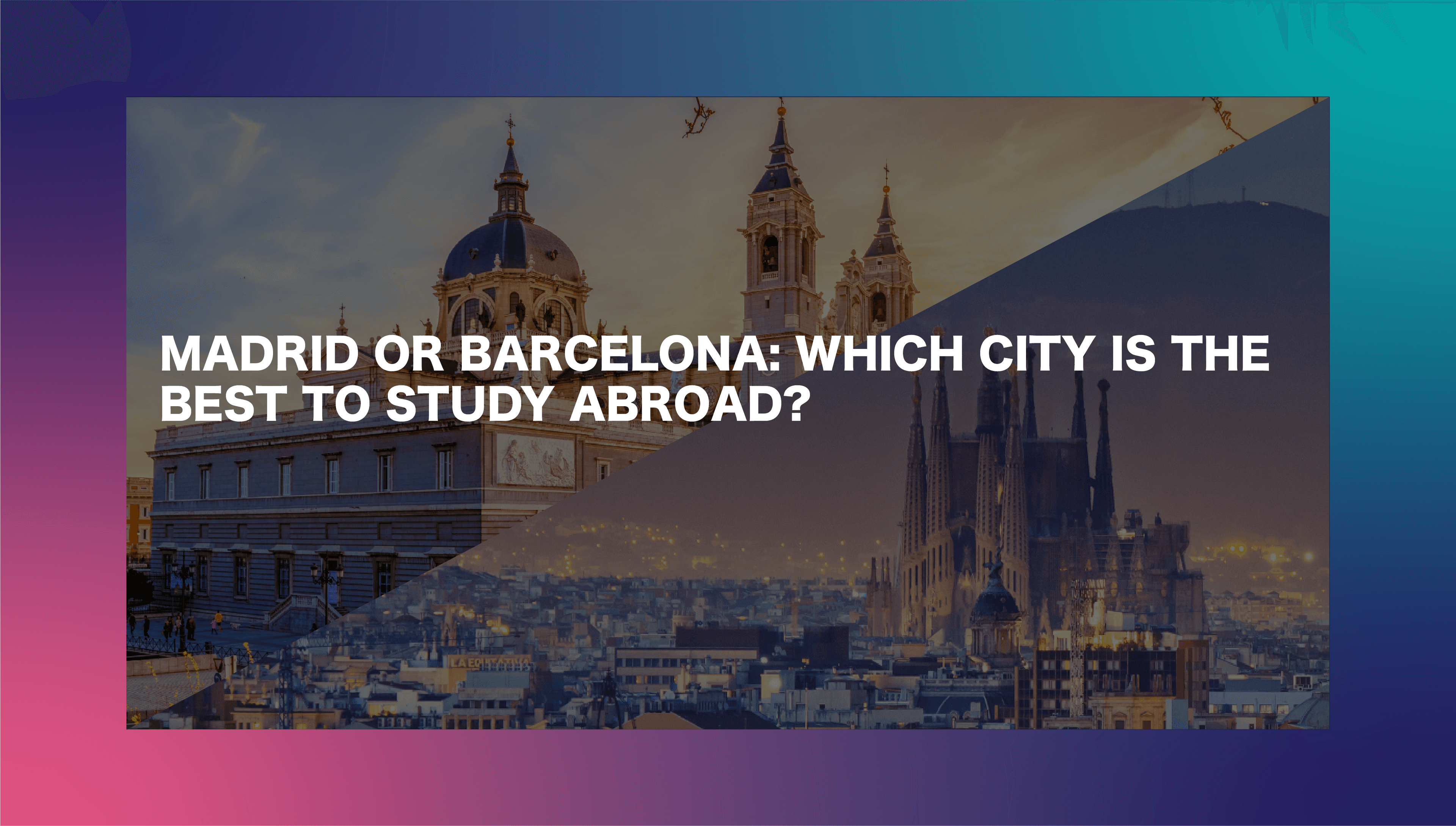 Madrid or Barcelona - Which City is the Best to Study Abroad