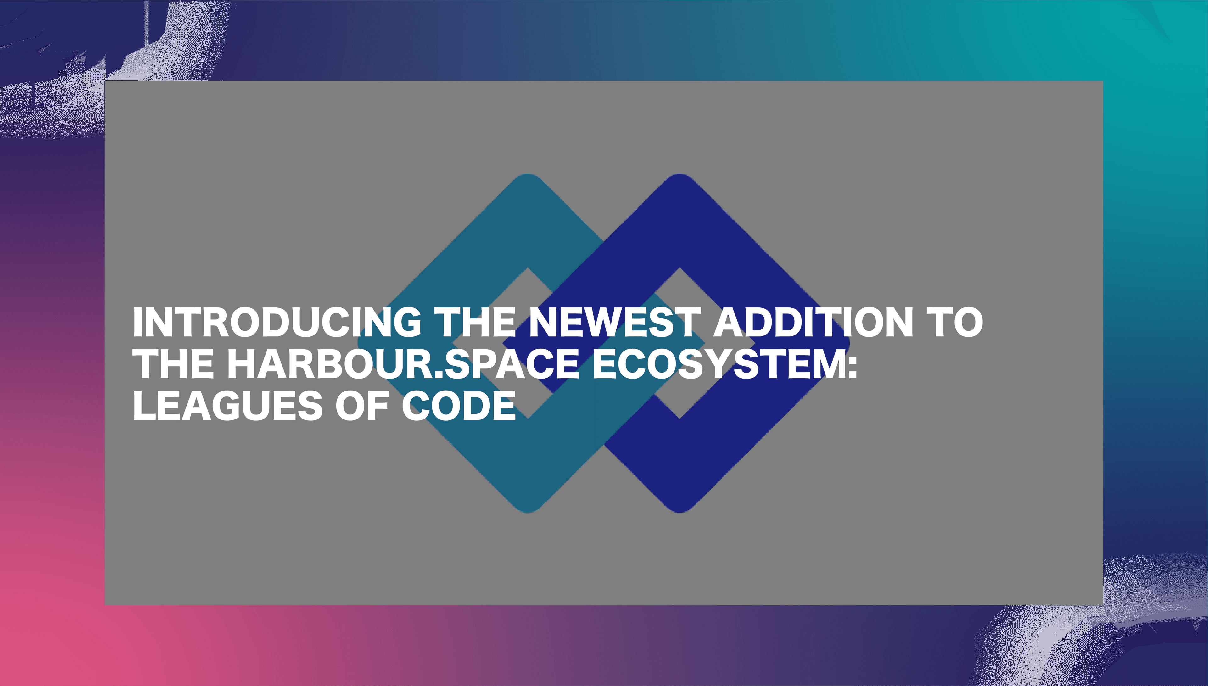 Newest Addition of Harbour.Space Leagues of Code