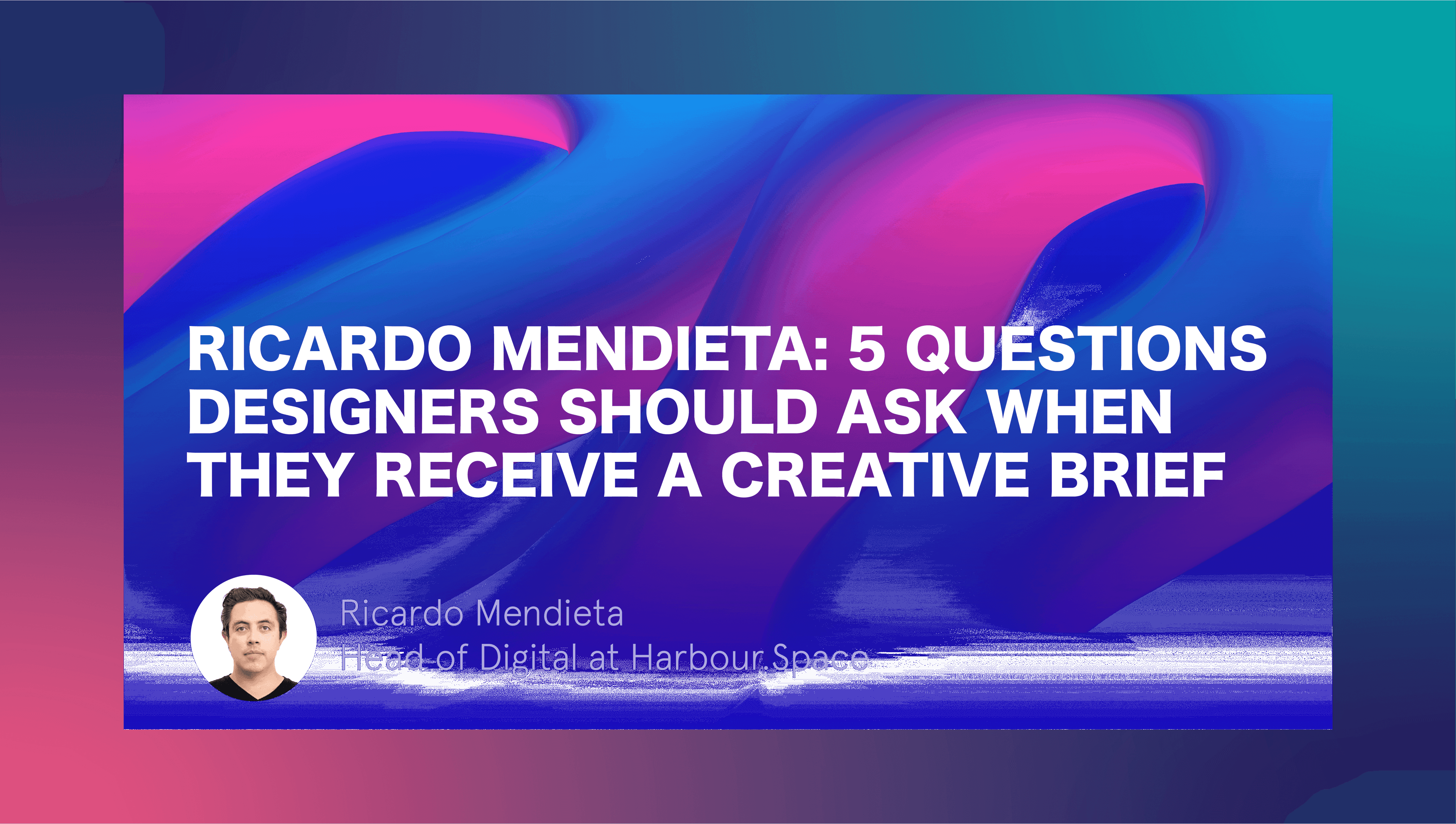 Ricardo Mendieta 5 questions designers should ask when they receive a creative brief